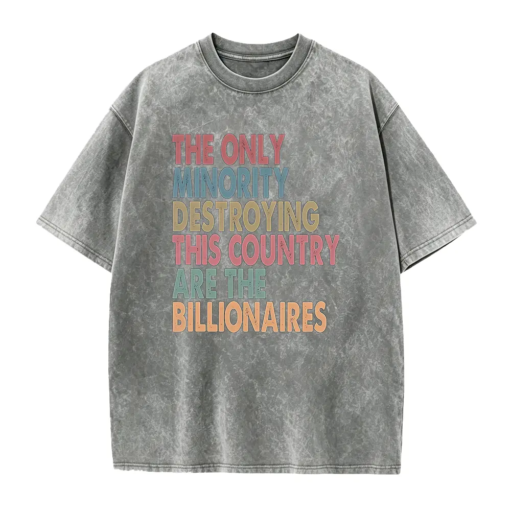 The Only Minority Destroying This Country Are Billionaires Shirt, Sarcastic Billionaire Shirt,Political Humor,Activism Shirt,Funny Quote Tee