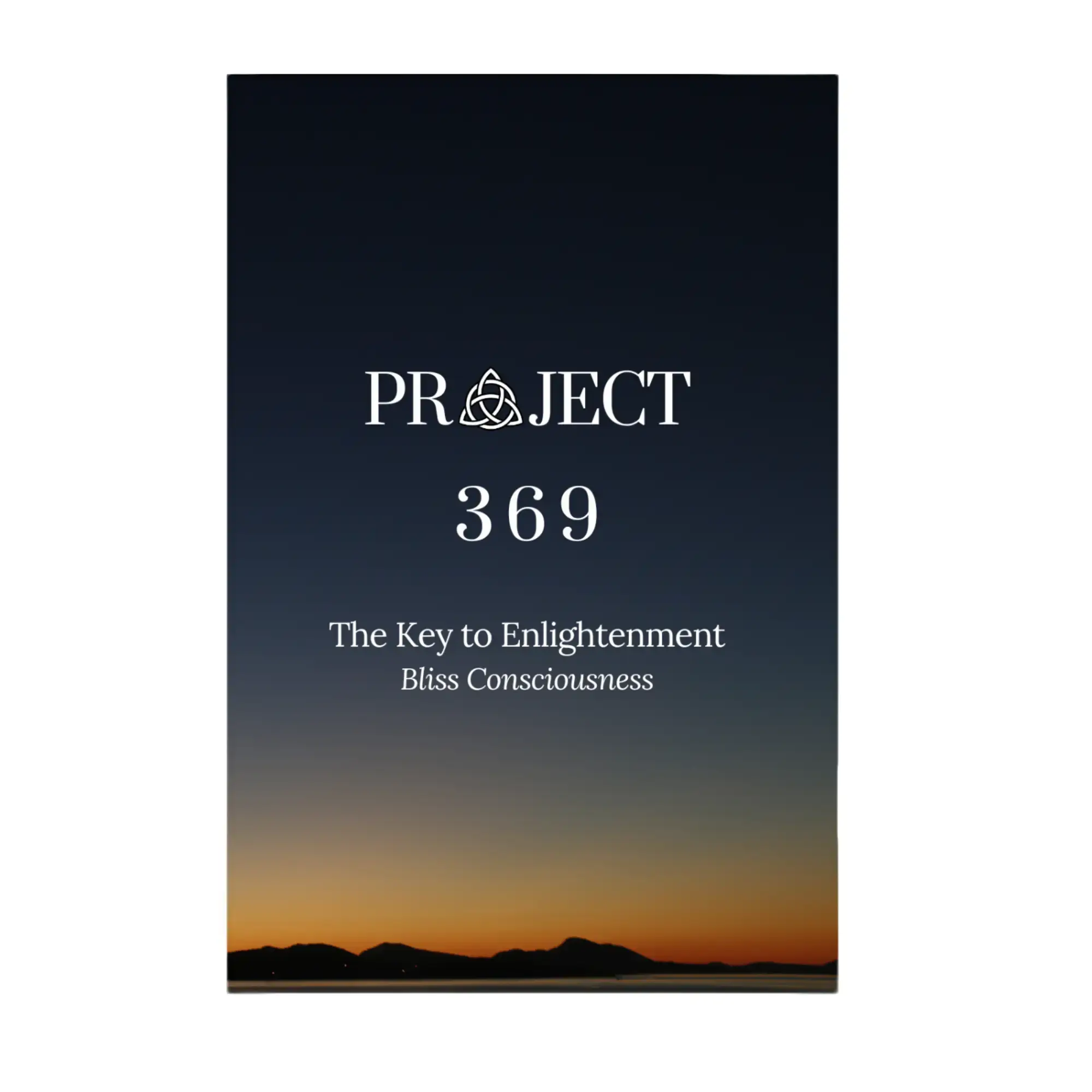 Project 369 - The Key to Enlightenment: Bliss Consciousness Self-Help Book for Personal Growth