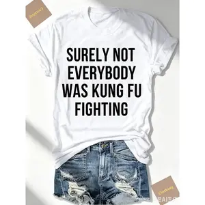 Surely Not Everybody Was Kung Fu Fighting Funny Slogan Oversized T Shirt For Women Casual Cotton Short Sleeve Tops Summer Daily Wear Streetwear Aesthetic Comfortable Female Tee