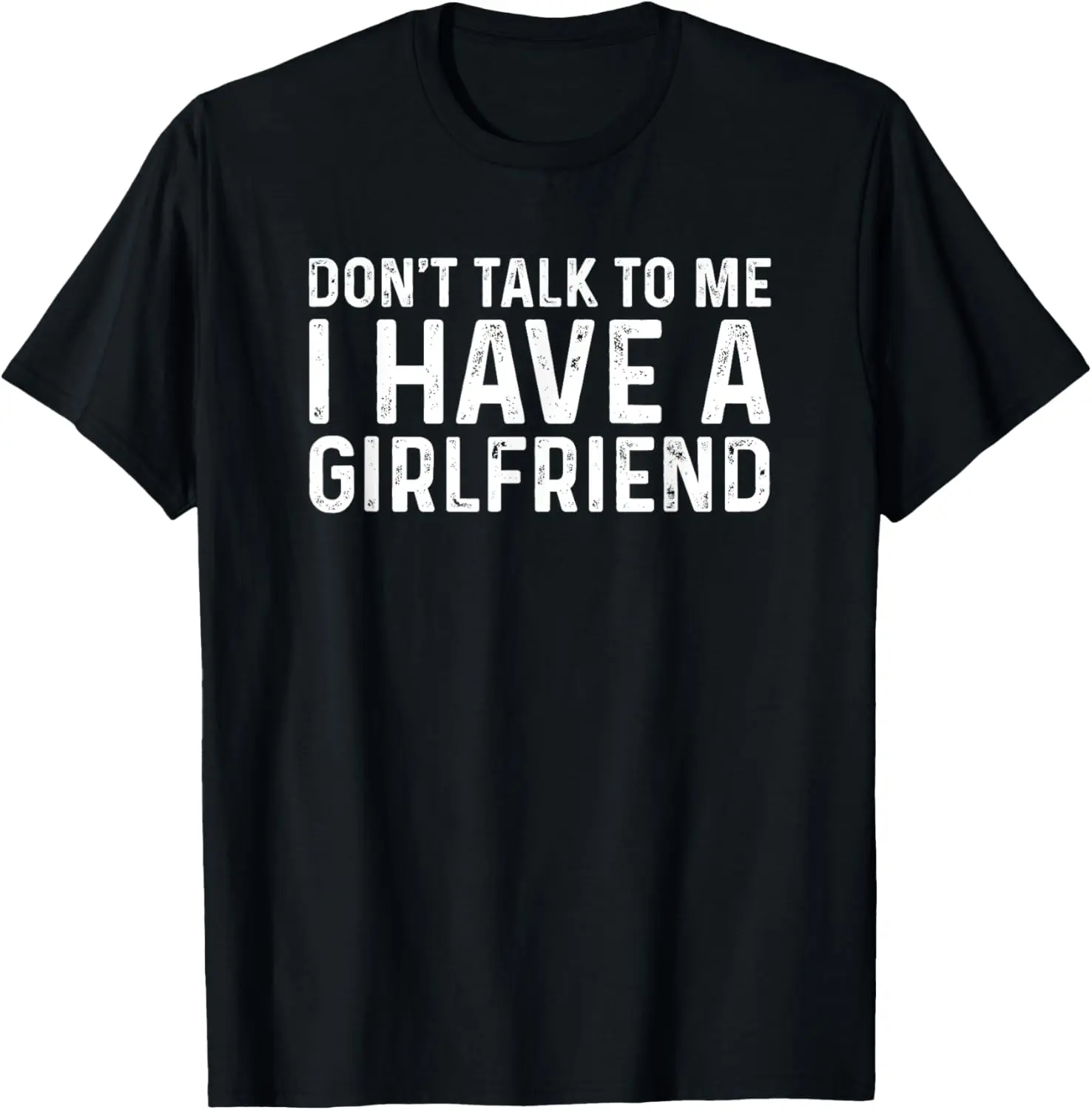 Men's Funny Graphic T-Shirt "Don't Talk To Me I Have A Girlfriend" - Vintage Distressed Soft Cotton Shortsleeve Tee Top