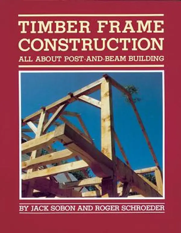 Timber Frame Construction Tutorial: All about Post-and-Beam Building - Jack A. Sobon, Paperback