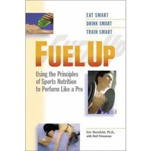 USED-Fuel Up: Using the Principles of Sports Nutrition to Perform Like a Pro by Eric Sternlicht (Unknown)