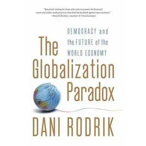 USED-The Globalization Paradox: Democracy and the Future of the World Economy by Rodrik, Dani (Paperback)