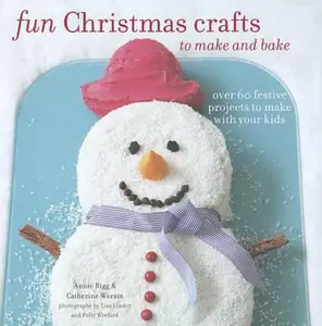 USED-Fun Christmas Crafts to Make and Bake: Over 60 festive projects to make with your kids by Annie Rigg (Hardcover)