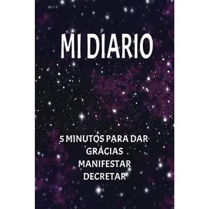 MI DIARIO 5 MINUTOS PARA DAR GRACIAS MANIFESTAR DECRETAR: DIARIO DE GRATITUD DE MANIFASTACION DE DECRETAR (Spanish Edition)