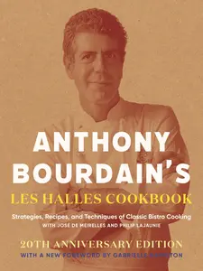 Anthony Bourdain's Les Halles Cookbook: Strategies, Recipes, and Techniques of Classic Bistro Cooking -- Anthony Bourdain - Hardcover