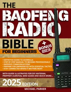 THE BAOFENG RADIO BIBLE: Essential ultimate guerrilla’s guide for Beginners to Advanced, Step-by-Step Manual to Becoming a Pro, Fortify communications and gear up for emergencies with prepper tactics Paperback