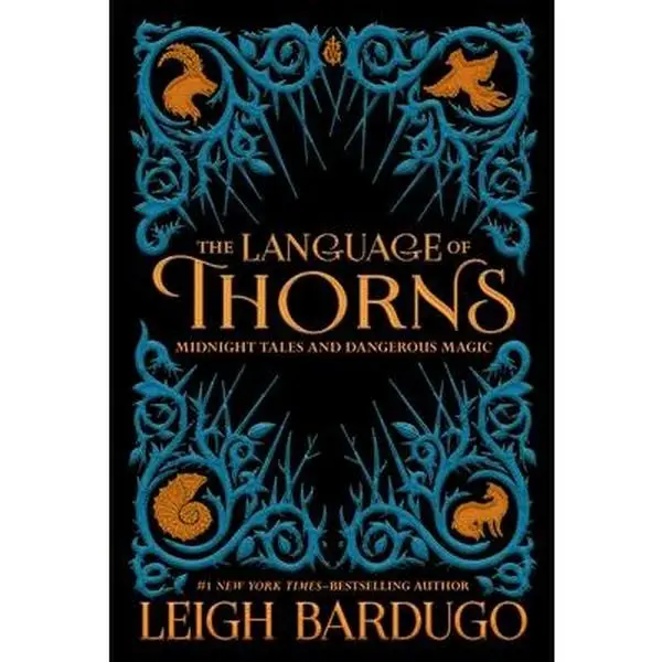 The Language of Thorns: Midnight Tales and Dangerous Magic -- Leigh Bardugo, Hardcover