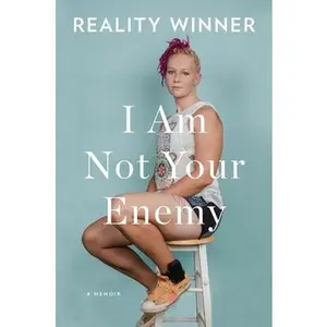 I Am Not Your Enemy: A Memoir -- Reality Winner - Hardcover