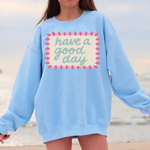 Have a Good Day Sweatshirt, Positive Trendy Crewneck, Light Blue Color Sweatshirt,  look