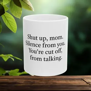 "Shut Up, Mom" Ceramic Mug | Funny Sarcastic Quote Coffee Cup