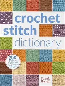 Crochet Stitch Dictionary – Step-by-Step Guide to 200 Stitch Patterns