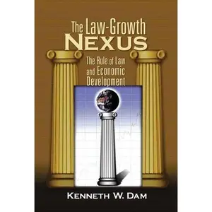 USED-The Law-Growth Nexus: The Rule of Law and Economic Development by Dam, Kenneth W. (Hardcover)