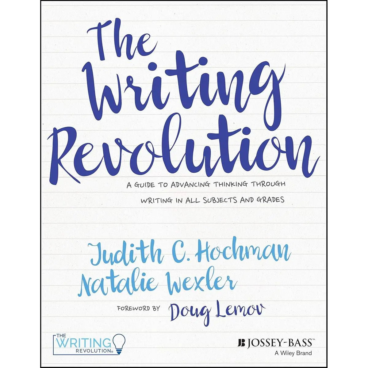 The Writing Revolution: A Guide to Advancing Thinking Through Writing in All Subjects and Grades 1st Edition