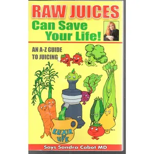 USED-Raw Juices Can Save Your Life!: An A-Z Guide by Cabot M. D., Sandra (Paperback)