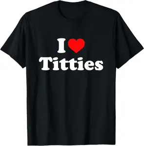 I Love Titties T-Shirt Pure Cotton Graphic Tees Menswear Top: Gifts for Men & Women