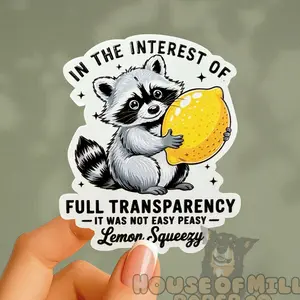 In The Interest of Full Transparency, It Was Not Easy Peasy Lemon Squeezy Sticker - Funny Racoon Decal