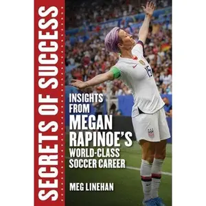 USED-Secrets of Success: Insights from Megan Rapinoe's World-Class Soccer Career by Linehan, Megan (Hardcover)