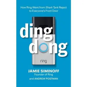 Ding Dong: How Ring Went from Shark Tank Reject to Everyone's Front Door -- Jamie Siminoff, Hardcover
