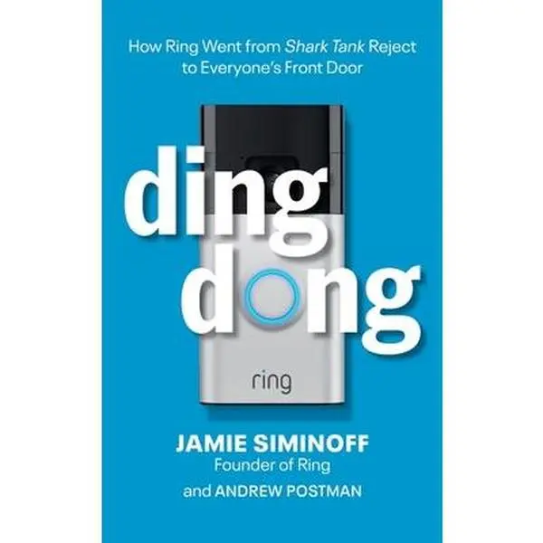Ding Dong: How Ring Went from Shark Tank Reject to Everyone's Front Door -- Jamie Siminoff, Hardcover