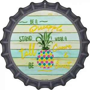 Be A Pineapple Novelty Metal Bottle Cap Sign