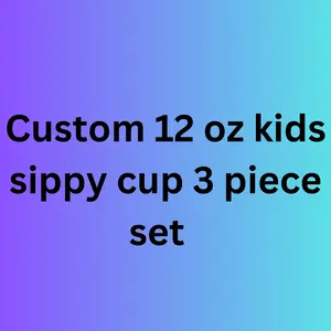 Custom Sippy Cup 3 Piece Set 12 oz