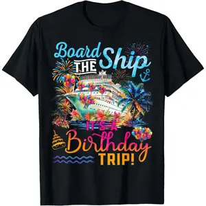 Board The Ship It's A Birthday Trip Cruise Birthday Vacation T-Shirt