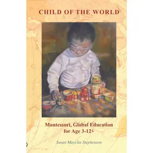 USED-Child of the World: Montessori, Global Education for Age 3-12+ by Stephenson, Susan Mayclin (Paperback)
