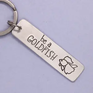 "Be a goldfish" Keychain - Choice of Aluminum or stainless steel - Option to personalize the back