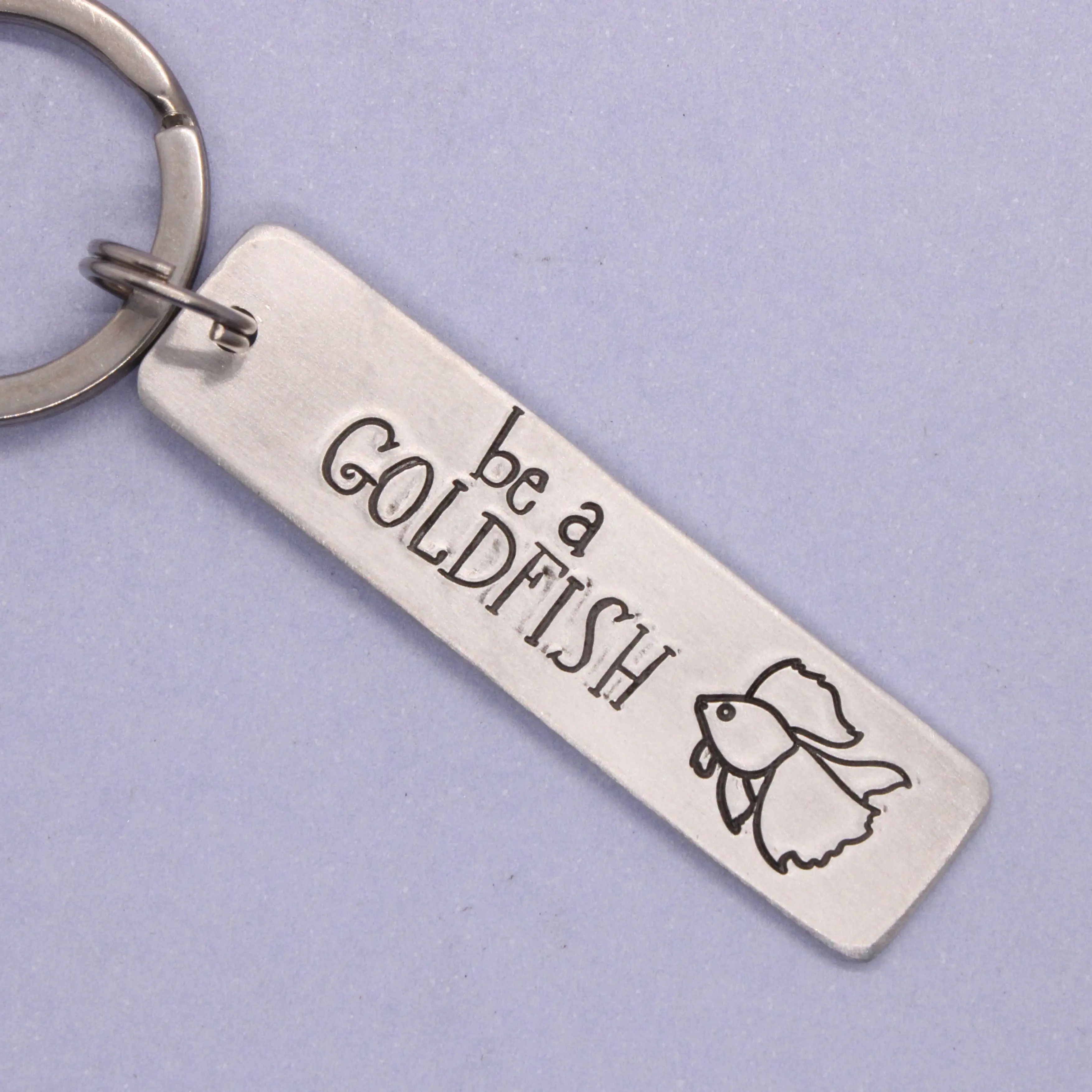 "Be a goldfish" Keychain - Choice of Aluminum or stainless steel - Option to personalize the back