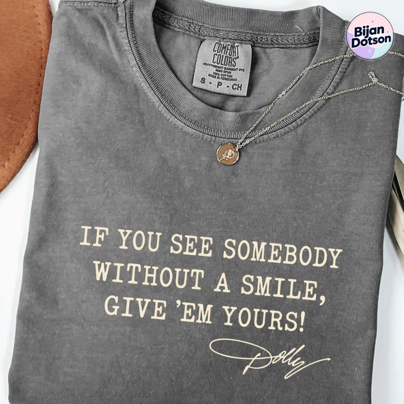 Comfort Colors Dolly Parton Quotes Shirt, If You See Somebody Without a Smile, Give’em Yours Memorial Shirt Dolly Parton Tribute Shirt, Comfort Colors Shirt Unisex Womenswear Graphic Tops ZYR