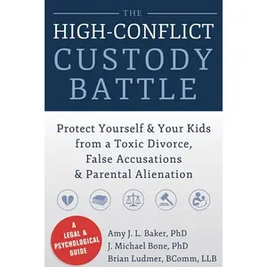 The High-Conflict Custody Battle: Protect Yourself and Your Kids from a Toxic Divorce, False Accusations, and Parental Alienation   Paperback – November 1, 2014