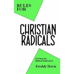 USED-Rules for Christian Radicals: A Primer for Biblical Radicalism by Freddy Davis (Paperback)