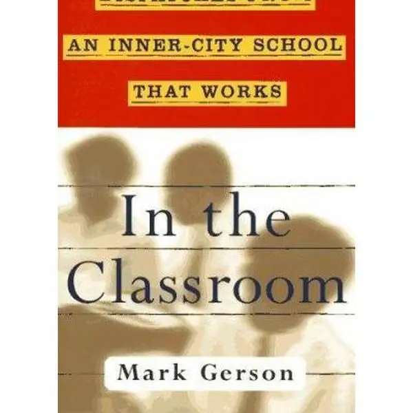 USED Book - IN THE CLASSROOM: Dispatches from an Inner-City School that Works by Mark Gerson (Hardcover) - english