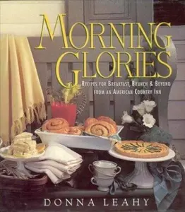 USED-Morning Glories: Recipes for Breakfast, Brunch & Beyond from an American Country Inn by Donna Leahy (Hardcover)