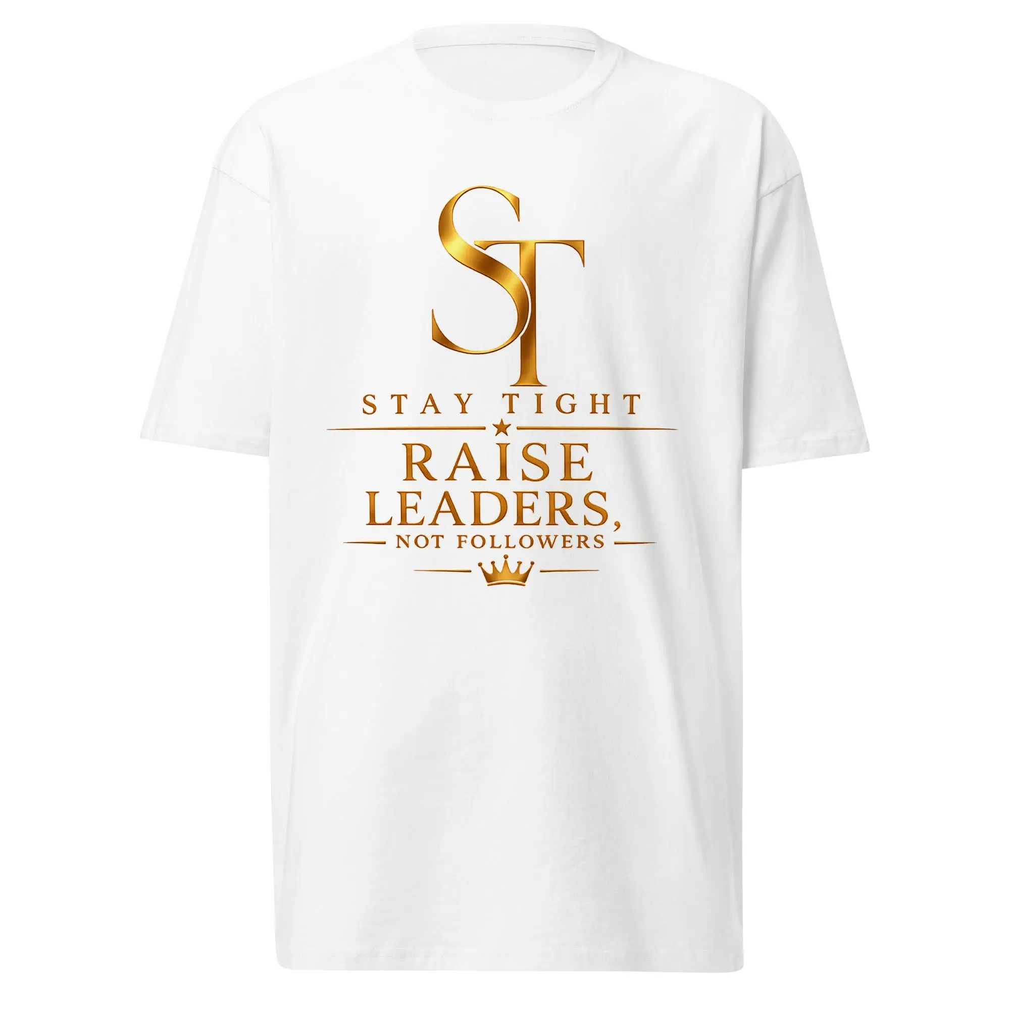 Raise Leaders, Not Followers Premium Heavyweight Graphic T-Shirt | Stay Tight