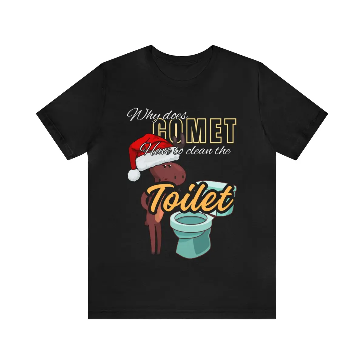 Why does Comet have to clean the toilet Unisex Jersey Short Sleeve Tee