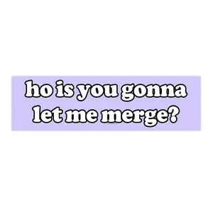 h0 is you gonna let me merge? | Bumper Stickers AND Magnets | Funny Meme Sticker | 8.7'' X 2.7'' | Waterproof Premium Quality