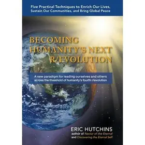 USED-Becoming Humanity's Next R/Evolution: Five Practical Techniques to Enrich Our Lives, Sustain Our Communities, and Bring Global Peace by Hutchins, Eric (Hardcover)