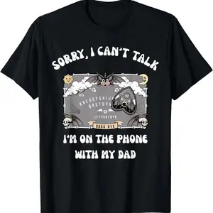[100% Cotton]Sorry I Can't Talk I'm On The Phone With My Dad Ouija Board T-Shirt Men Gifts