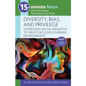 USED-15-Minute Focus: Diversity, Bias, and Privilege: Addressing Racial Inequities to Create Inclusive Learning Environments: Brief Counseling Techniques T by Spencer Gwyn, Natalie (Paperback)