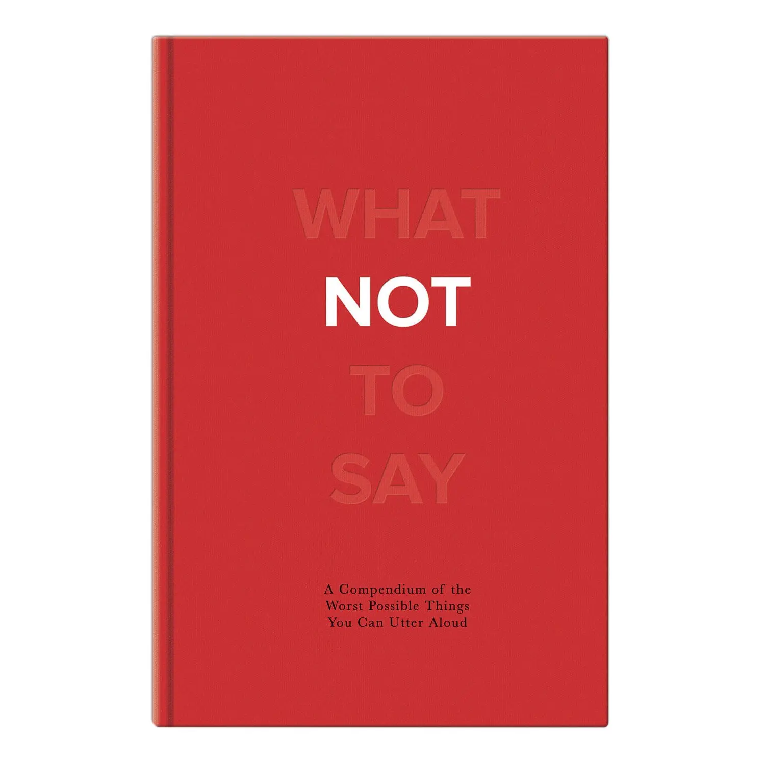 Knock Knock What Not to Say: A Compendium of the Worst Possible Things You Can Utter Aloud