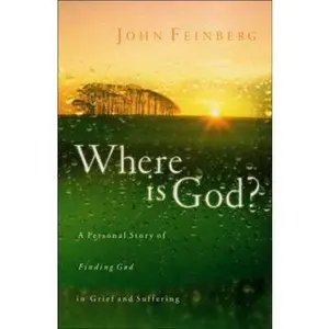 USED-Where Is God: A Personal Story of Finding God in Grief and Suffering by John S. Feinberg (Paperback)