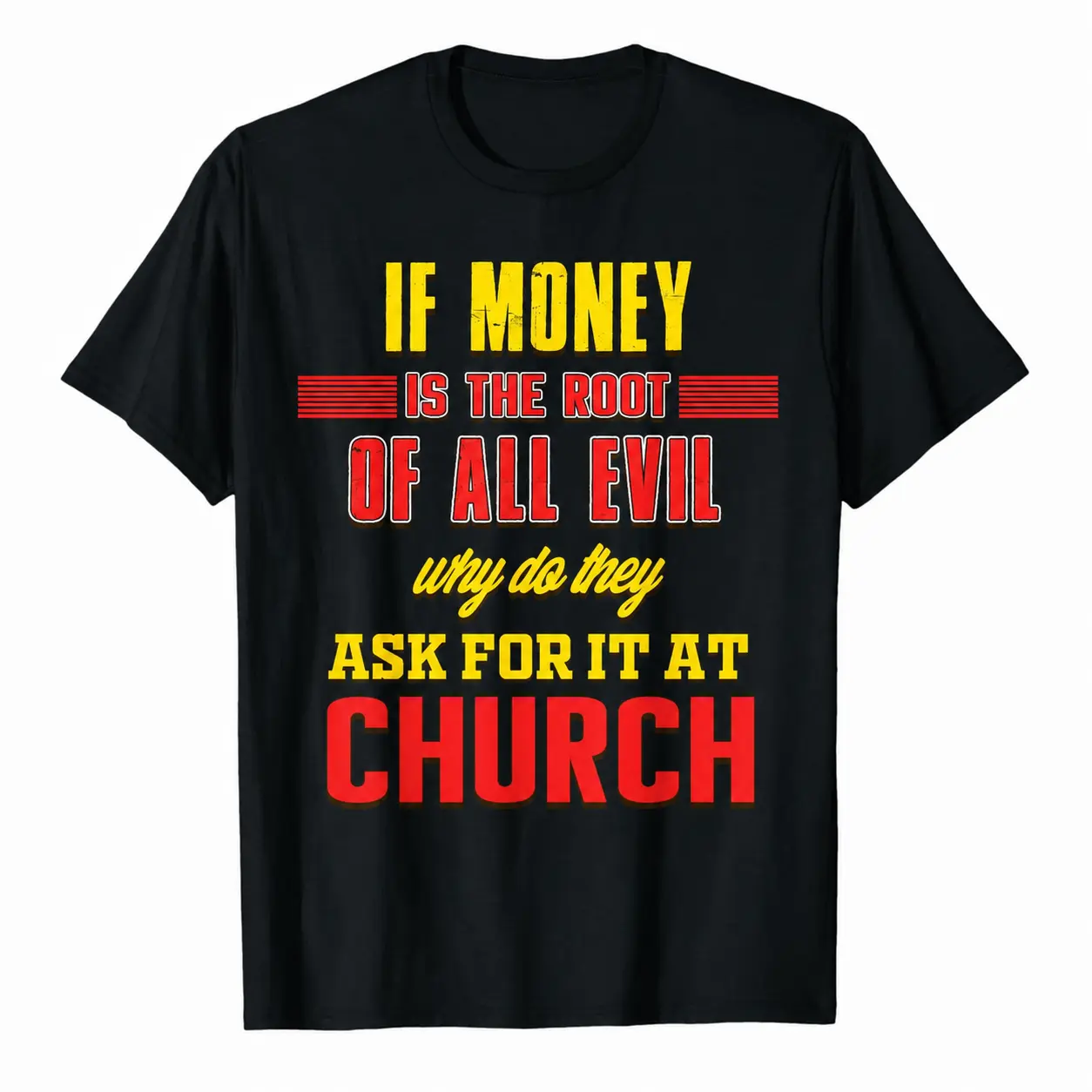 Funny Black T-shirt with Humorous Text Design IF MONEY IS THE ROOT OF ALL EVIL why do they ASK FOR IT AT CHURCH Perfect for Holiday Casual Wear