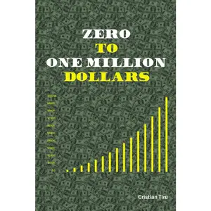 Zero to One Million Dollars - Join me in the Journey of Becoming Rich: Learn how to make one million dollars  - Book