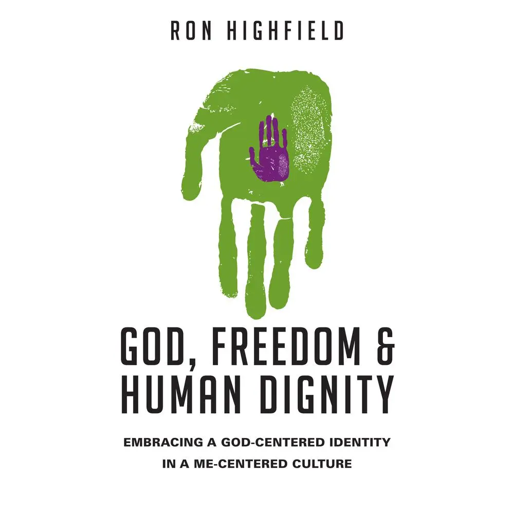 USED Book - God, Freedom & Human Dignity: Embracing a God-Centered Identity in a Me-Centered Culture by Highfield, Ron (Paperback) - english