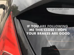 If you are following me this close I hope your brakes are good funny car sticker decal