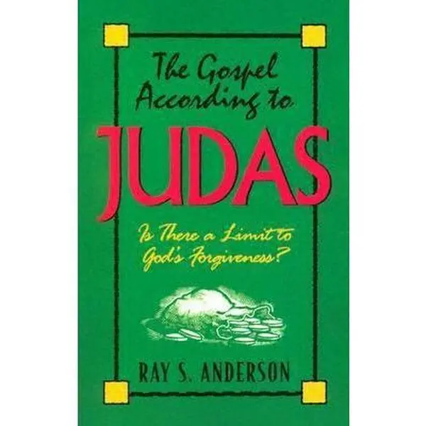 USED-The Gospel According to Judas: Is There a Limit to God's Forgiveness? by Ray S. Anderson (Paperback)