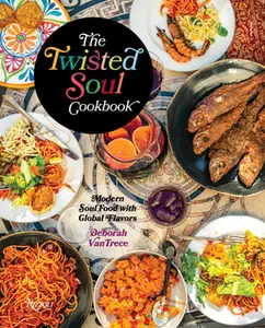 The Twisted Soul Cookbook: Modern Soul Food with Global Flavors -- Deborah Vantrece - Hardcover