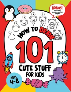 How to draw 101 cute stuff for kids: How To Draw 101 cute stuff for kids: Draw in 5 minutes or less with easy step by step guide. Draw animals, toys and other cute things with bonus practice pages, Paperback